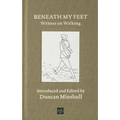 Beneath My Feet: Writers on Walking
