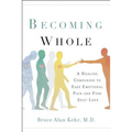 Becoming Whole: A Healing Companion to Ease Emotional Pain and Find Self-Love