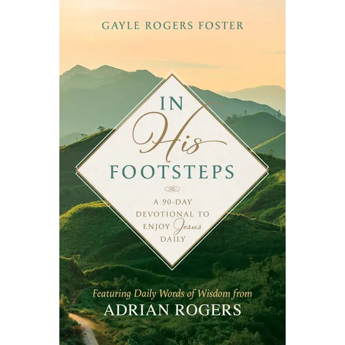 In His Footsteps: A 90-Day Devotional to Enjoy Jesus Daily (Featuring Daily Words of Wisdom from Adrian Rogers)