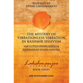 The Mystery of Vibrationless Vibration in Kashmir Shaivism: Vasugupta's Spanda Karika & Kshemaraja's Spanda Sandoha