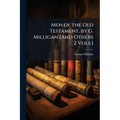 Men of the Old Testament, by G. Milligan [And Others 2 Vols.]
