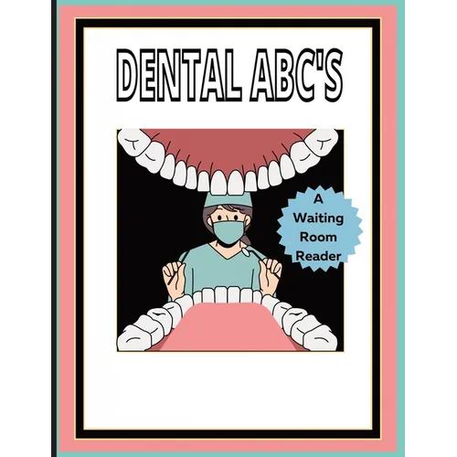 Dental ABC'S: A waiting room book: Promotes questions from patients of all ages!
