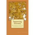 Imparting Eternity: Discovering your gifts to transform your life and someone else's!