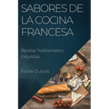 Sabores de la Cocina Francesa: Recetas Tradicionales y Exquisitas