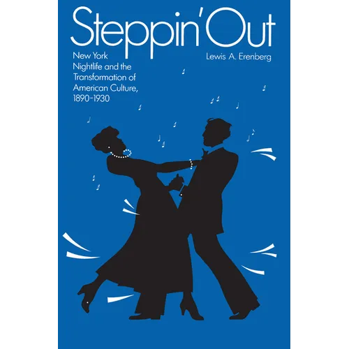 Steppin' Out: New York Nightlife and the Transformation of American Culture