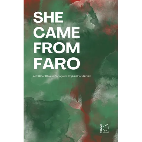 She Came from Faro And Other Bilingual Portuguese-English Short Stories