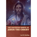 The Aquarian Gospel of Jesus the Christ