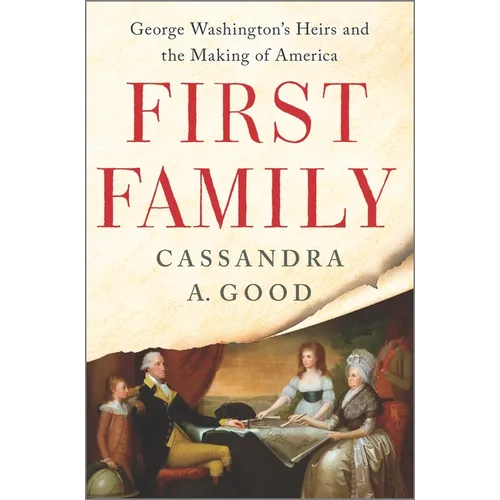 First Family: George Washington's Heirs and the Making of America
