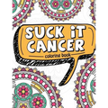 Suck It Cancer: 50 Inspirational Quotes and Mantras to Color - Fighting Cancer Coloring Book for Adults and Kids to Stay Positive, Spr