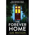 The Forever Home: An incredibly gripping psychological thriller with a breathtaking twist