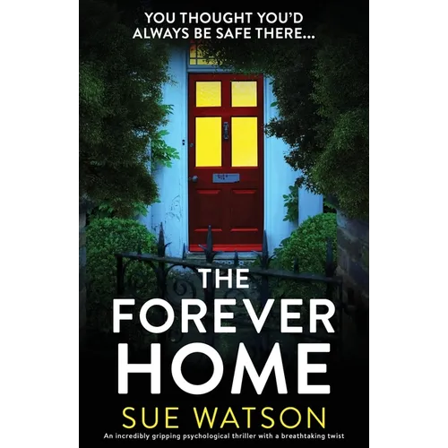 The Forever Home: An incredibly gripping psychological thriller with a breathtaking twist