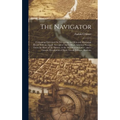 The Navigator: Containing Directions for Navigating the Ohio and Mississippi Rivers With an Ample Account of These Much Admired Water