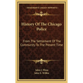 History Of The Chicago Police: From The Settlement Of The Community To The Present Time