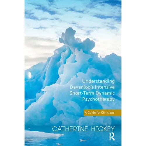 Understanding Davanloo's Intensive Short-Term Dynamic Psychotherapy: A Guide for Clinicians