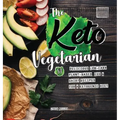 The Keto Vegetarian: 84 Delicious Low-Carb Plant-Based, Egg & Dairy Recipes For A Ketogenic Diet (Nutrition Guide)