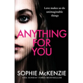 Anything For You: A tense and unputdownable psychological thriller from the SUNDAY TIMES bestselling author