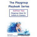 The Playgroup Playbook Series - Edition Two: Playgroup Ideas for Infants & Crawlers