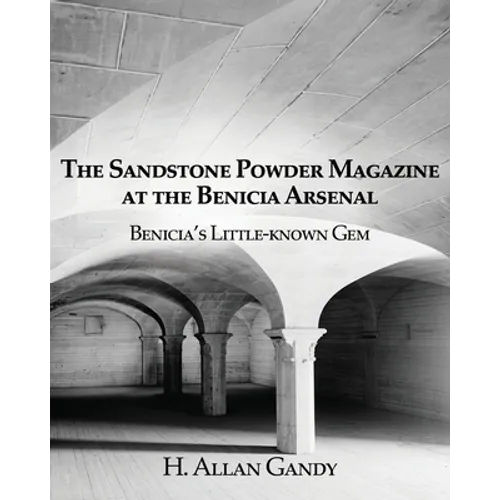 The Powder Magazine at the Benicia Arsenal: Benicia's Little-known Gem