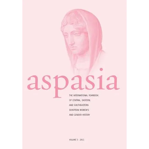 Aspasia - Volume 5: The International Yearbook of Central, Eastern and Southeastern European Women's and Gender History