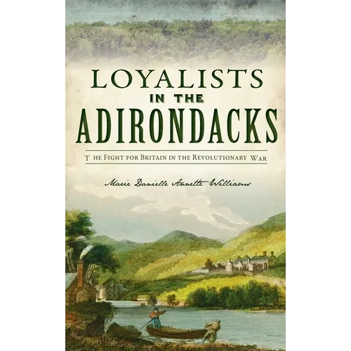 Loyalists in the Adirondacks: The Fight for Britain in the Revolutionary War