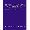 Seven Financial Conspiracies: Which Have Enslaved The American People