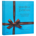 Mariebelle Entertains: Savory and Sweet Recipes for Every Occasion from the Master Chocolatier