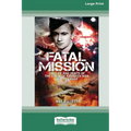 Fatal Mission: The Life and Death of the Crew of the Naughty Nan 467 SQN RAAF [Large Print 16pt]