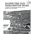 Along the Old Darlington Road: A History of the Darlington Road Valley, Mineral Point, Wisconsin