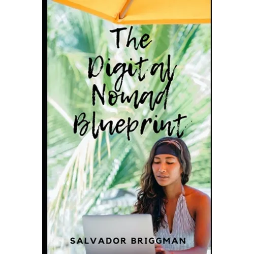 The Digital Nomad Blueprint: How to Become a Digital Nomad