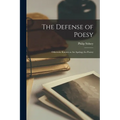 The Defense of Poesy: Otherwise Known as An Apology for Poetry