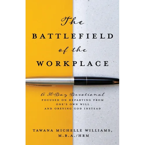The Battlefield of the Workplace: A 30-Day Devotional Focused on Departing from One's Own Will and Obeying God Instead
