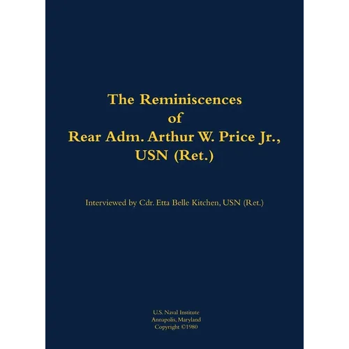 The Reminiscences of Rear Adm. Arthur W. Price Jr., USN (Ret.): 1920-2007