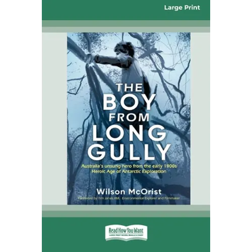 The Boy from Long Gully: Australia's unsung hero from the early 1900s Heroic Age of Antarctic Exploration [16pt Large Print Edition]