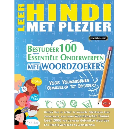 Leer Hindi Met Plezier - Voor Volwassenen: Gemakkelijk Tot Gevorderd - Bestudeer 100 Essentiële Onderwerpen Met Woordzoekers - Vol.1