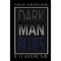 Dark Man Blues: If It Were Me