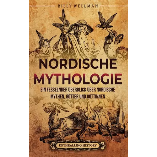 Nordische Mythologie: Ein fesselnder Überblick über nordische Mythen, Götter und Göttinnen