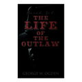 The Life of the Outlaw (Boxed Set): Ogden Westerns - Trail's End, The Rustler of Wind River, The Flockmaster of Poison Creek, The Bondboy...