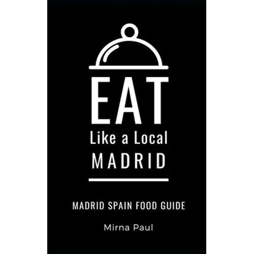 Eat Like a Local- Madrid: Madrid Spain Food Guide