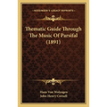 Thematic Guide Through The Music Of Parsifal (1891)