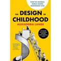 The Design of Childhood: How the Material World Shapes Independent Kids--Featuring the Author's Pulitzer Prize-Winning Essays