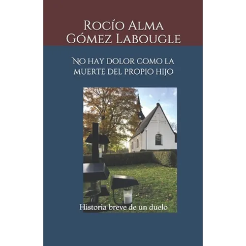 No hay dolor como la muerte del propio hijo: Historia breve de un duelo