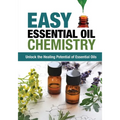 Easy Essential Oil Chemistry: Unlock the Healing Potential of Essential Oils