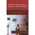 Witchcraft as a Social Diagnosis: Traditional Ghanaian Beliefs and Global Health
