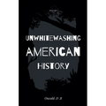 Unwhitewashing American History