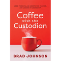 Coffee with the Custodian: A New Principal, an Unexpected Teacher, and Lessons in Leadership (Leadership Lessons Through the Power of a Story)
