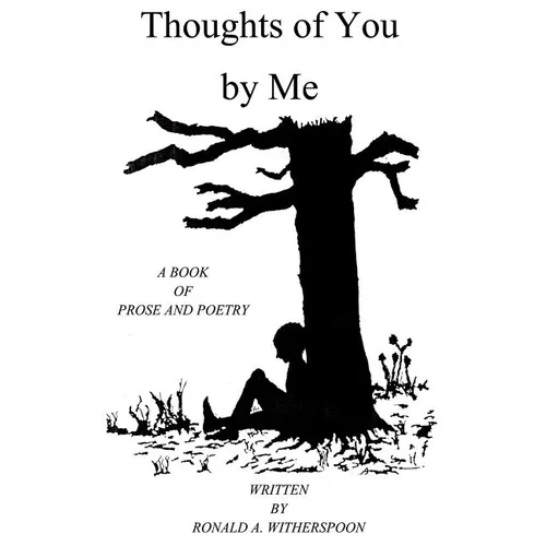 Thoughts of You by Me: A Book of Prose and Poetry