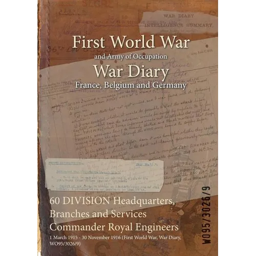 60 DIVISION Headquarters, Branches and Services Commander Royal Engineers: 1 March 1915 - 30 November 1916 (First World War, War Diary, WO95/3026/9)