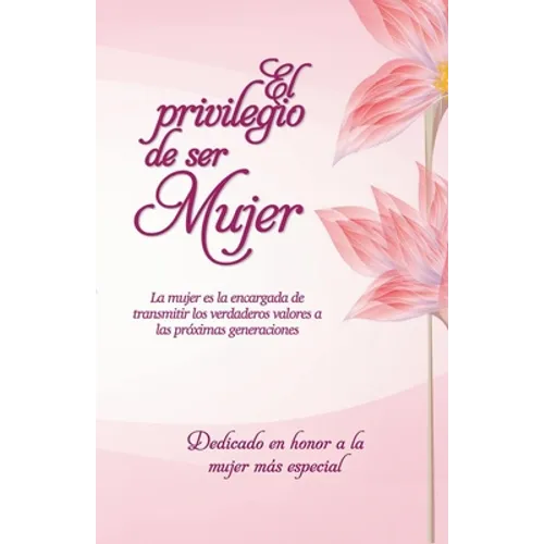 El privilegio de ser Mujer: Una mujer conocedora y comprometida puede construir una magnífica estructura eterna, un hogar amoroso y estable