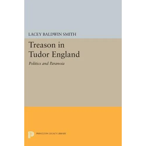 Treason in Tudor England: Politics and Paranoia