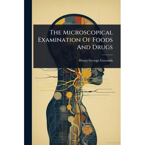 The Microscopical Examination Of Foods And Drugs
